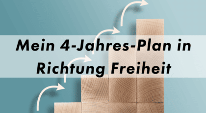 Mein 4 Jahresplan Freiheit Blog