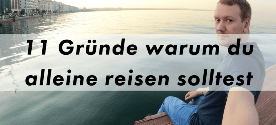 11 Gründe alleine reisen Kevin Manthey Blog
