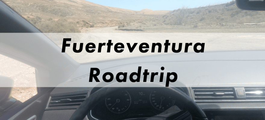 Blog Fuerteventura Roadtrip mit allen Infos