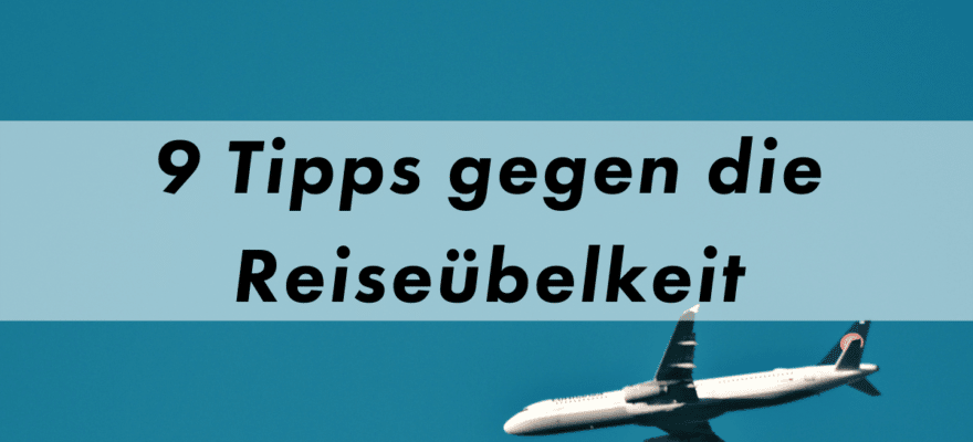 Tipps Reiseübelkeit Kevin Manthey Blog