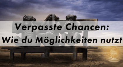Verpasste Chancen und Möglichkeiten Blog