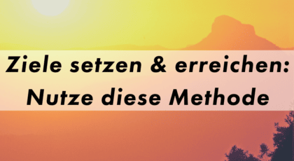 Ziele setzen und erreichen mit dieser Methode Blog